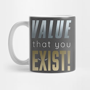 Value that you Exist! Mug